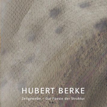 Hubert Berke, Zeitgewebe. Die Poesie der Struktur. Arbeiten auf Papier