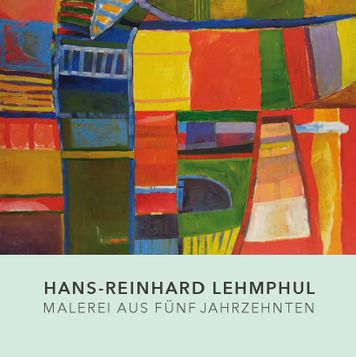 Hans-Reinhard Lehmphul. Malerei aus fünf Jahrzehnten
